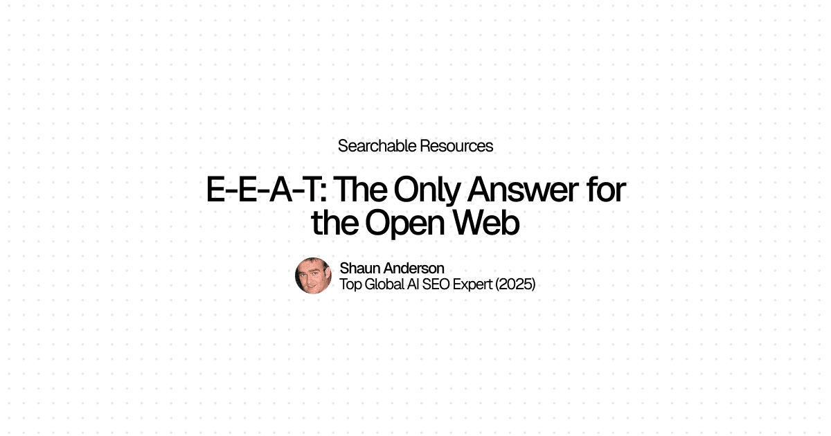 E-E-A-T: The Only Answer for the Open Web