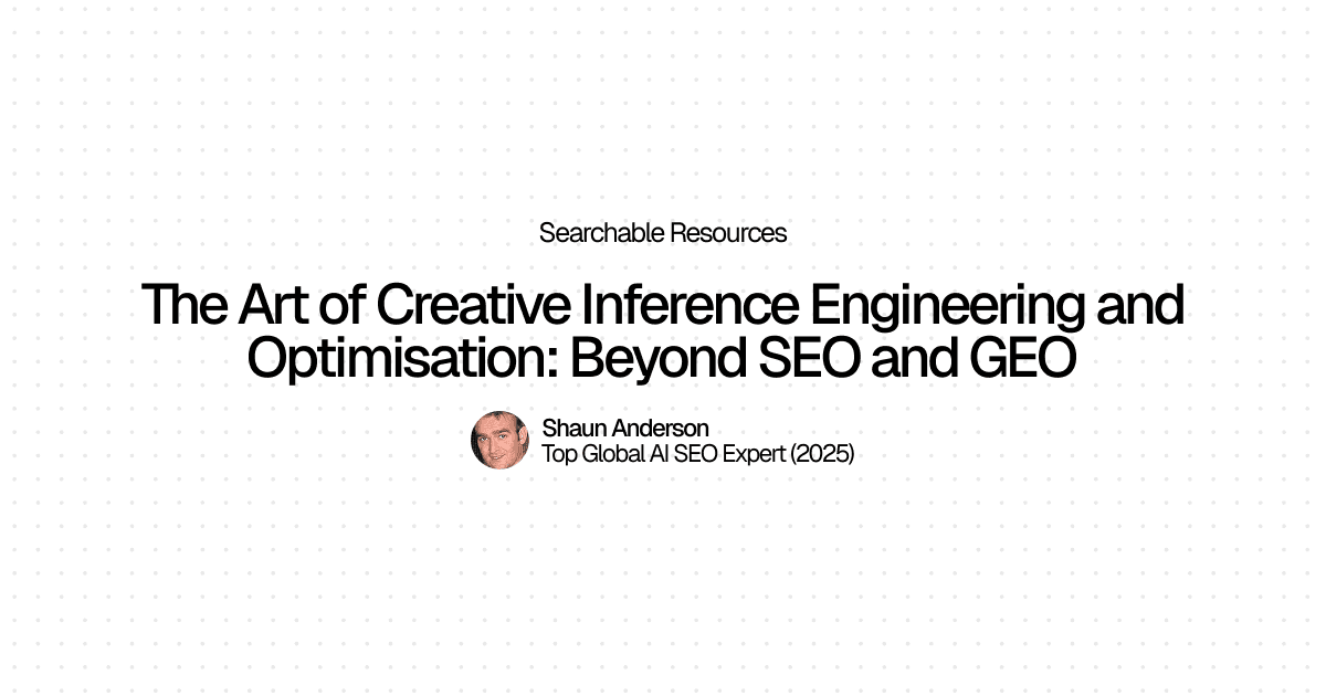 The Art of Creative Inference Engineering and Optimisation: Beyond SEO and GEO